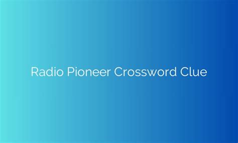 music pioneer brian crossword clue: Unraveling the Legacy of a Visionary in Musical Innovation